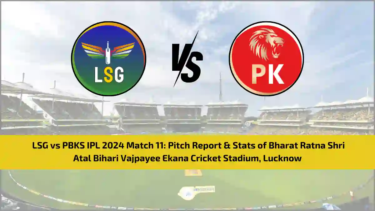 LSG vs PBKS IPL 2024 Match 11 Pitch Report & Stats of Bharat Ratna Shri Atal Bihari Vajpayee Ekana Cricket Stadium, Lucknow