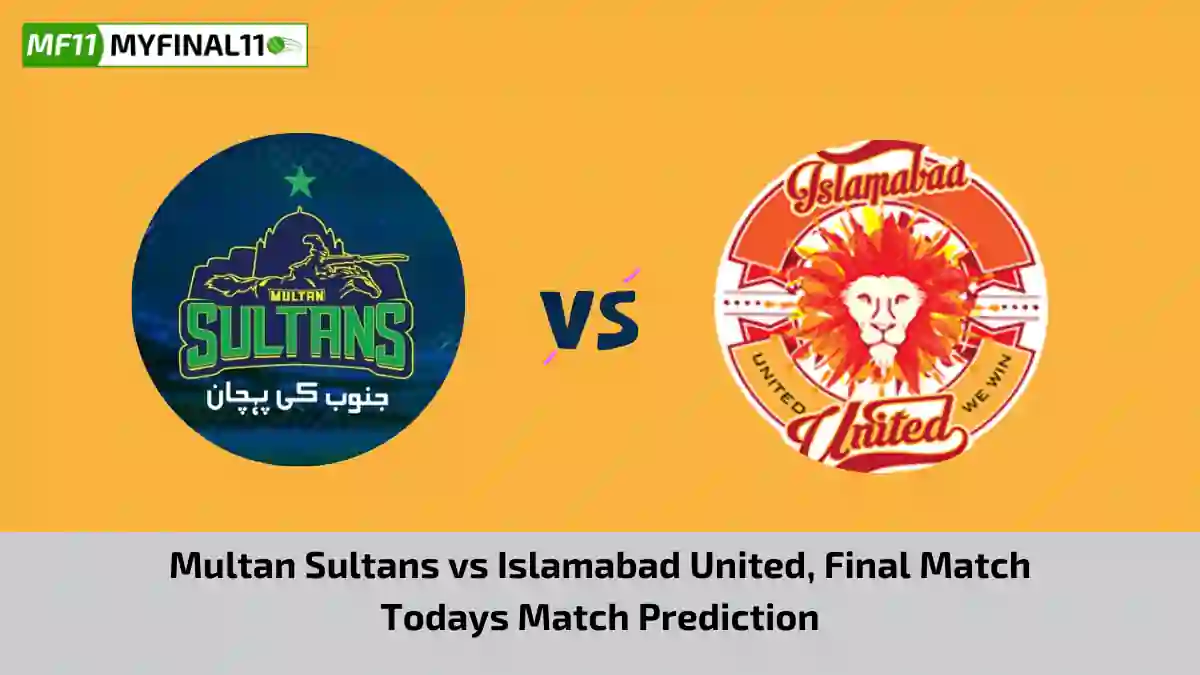MUL vs ISL Today Match Prediction, PSL 2024, Final Match Multan Sultans vs Islamabad United Who Will Win Today PSL Match