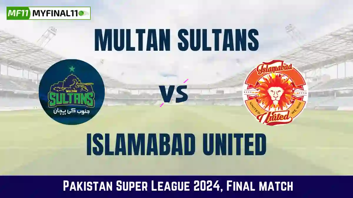MUL vs ISL Dream11 Prediction: In-Depth Analysis, Venue Stats, and Fantasy Cricket Tips for Multan Sultans vs Islamabad United, Final Match, Pakistan Super League [18th March 2024]