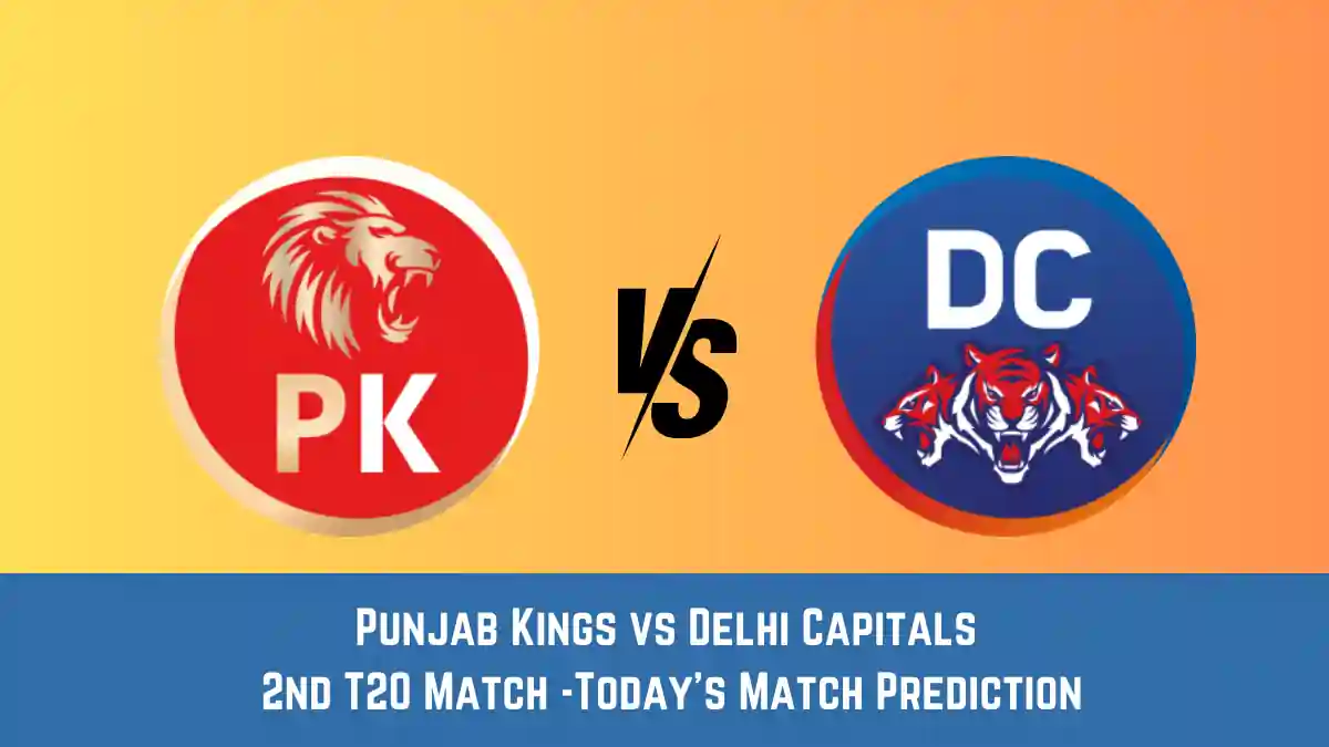 PBKS vs DC Today Match Prediction,2nd T20 Match: Punjab Kings vs Delhi Capitals Who Will Win Today Match?