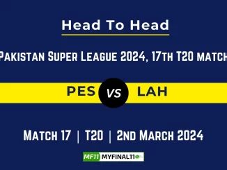 PES vs LAH Head to Head, player records, and player Battle, Top Batsmen & Top Bowlers records for 17th Match of Pakistan Super League 2024 [2nd March 2024]
