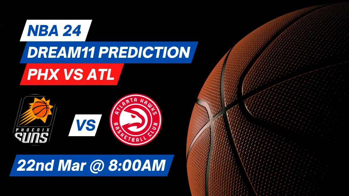 PHX vs ATL Dream11 Prediction: Lineup, Roster & Stats [NBA 2024]