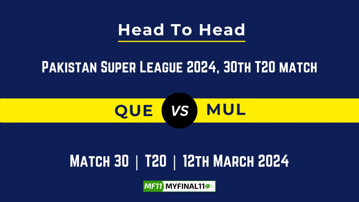 QUE vs MUL Head to Head, player records, and player Battle, Top Batsmen & Top Bowlers records for 30th Match of Pakistan Super League 2024 [12th March 2024]