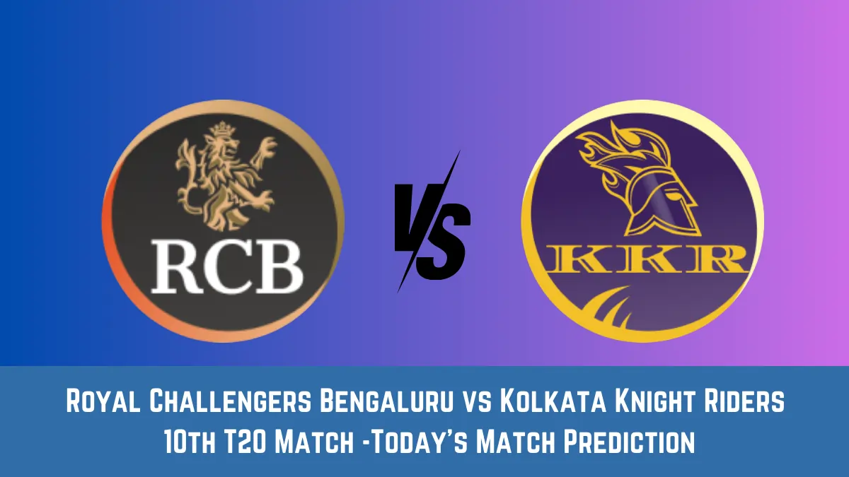 RCB vs KKR Today Match Prediction, 10th T20 Match: Royal Challengers Bengaluru vs Kolkata Knight Riders Who Will Win Today Match?