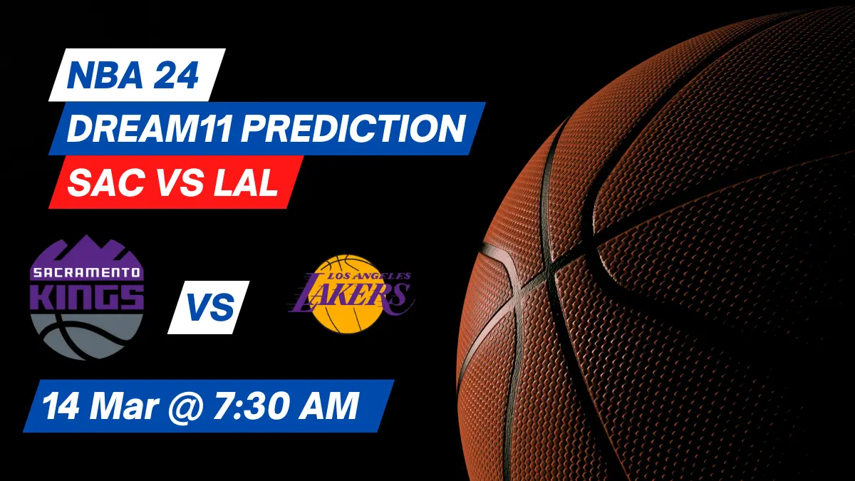 SAC vs LAL Dream11 Prediction: Lineup, Roster & Stats [NBA 2024]