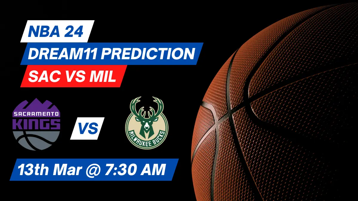 SAC vs MIL Dream11 Prediction: Lineup, Roster & Stats [NBA 2024]