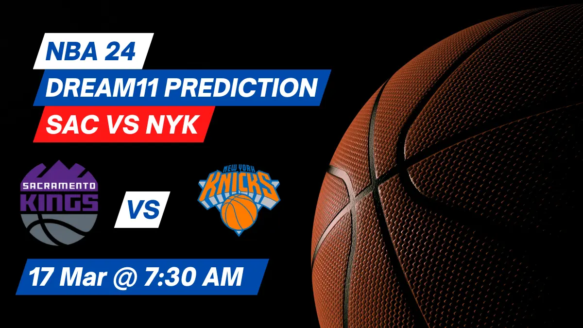 SAC vs NYK Dream11 Prediction Lineup, Roster & Stats [NBA 2024]