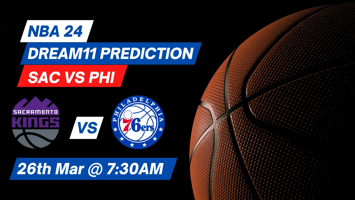 SAC vs PHI Dream11 Prediction: Lineup, Roster & Stats [NBA 2024]