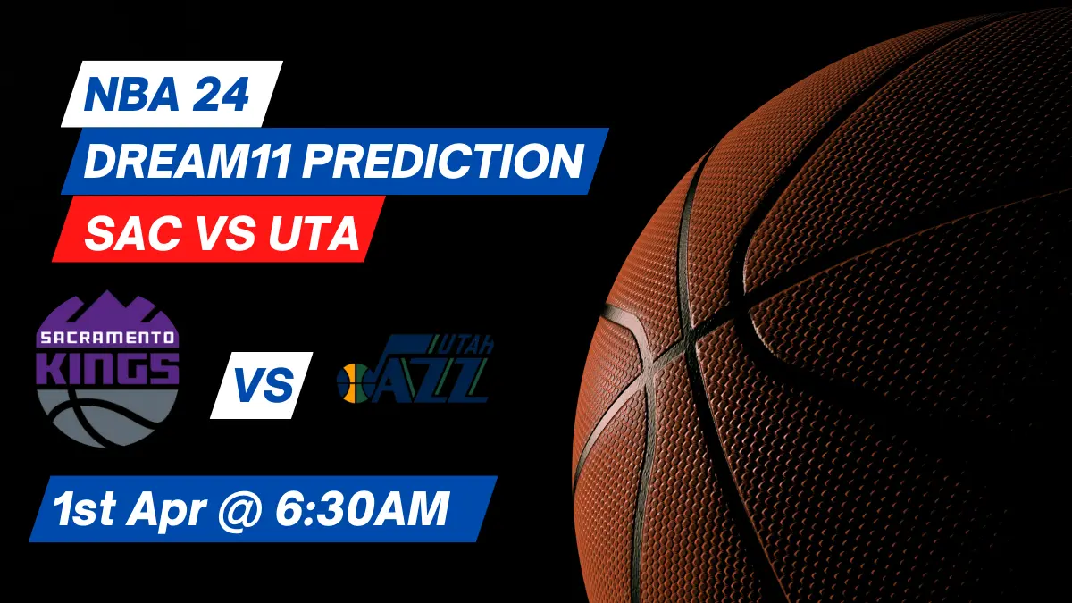 SAC vs UTA Dream11 Prediction: Lineup, Roster & Stats [NBA 2024]