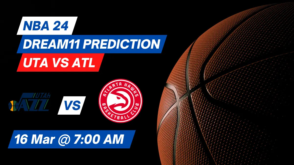 UTA vs ATL Dream11 Prediction: Lineup, Roster & Stats [NBA 2024]