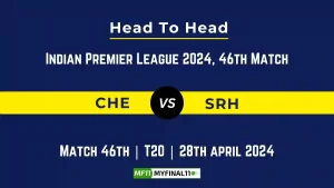 IPL 2024: CHE vs SRH Head to Head, player records, and player Battle [28th Apr 2024]