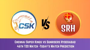 CHE vs SRH Today Match Prediction, 46th T20 Match: Chennai Super Kings vs Sunrisers Hyderabad Who Will Win Today Match?