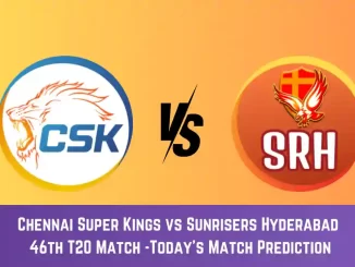 CHE vs SRH Today Match Prediction, 46th T20 Match: Chennai Super Kings vs Sunrisers Hyderabad Who Will Win Today Match?