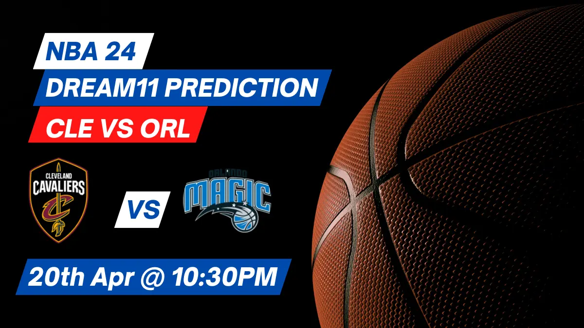 CLE vs ORL Dream11 Prediction: Lineup, Roster & Stats [NBA 2024]