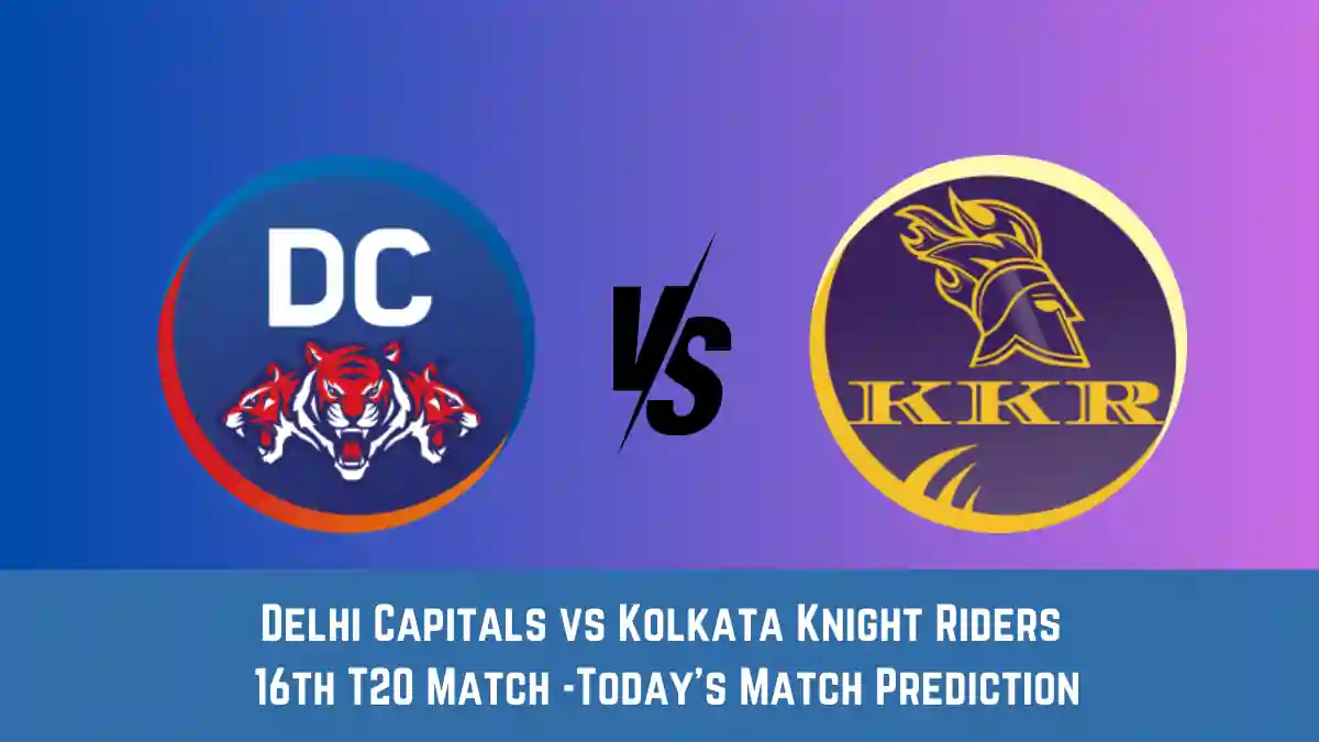 DC vs KKR Today Match Prediction, 16th T20 Match: Delhi Capitals vs Kolkata Knight Riders Who Will Win Today Match?