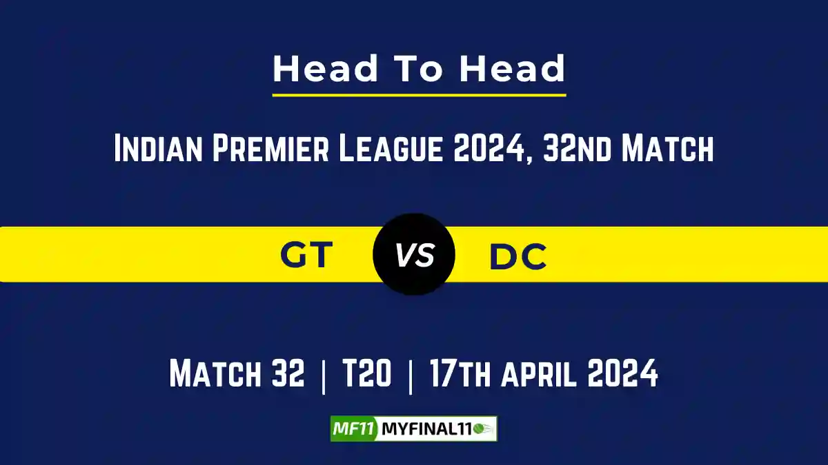 GT vs DC Head to Head, player records, and player Battle, Top Batsmen & Top Bowlers records for 32nd T20 match of Indian Premier League 2024 [17th April 2024]