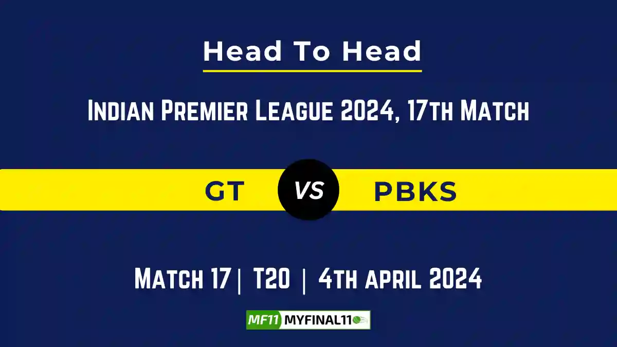 GT vs PBKS Head to Head, player records, and player Battle, Top Batsmen & Top Bowlers records for 17th T20 match of Indian Premier League 2024 [4th April 2024]