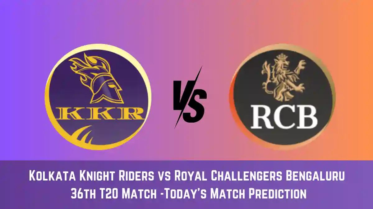 KKR vs RCB Today Match Prediction, 36th T20 Match: Kolkata Knight Riders vs Royal Challengers Bengaluru Who Will Win Today Match?
