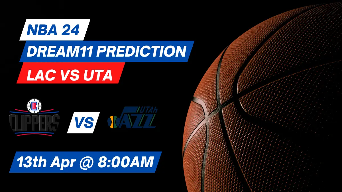 LAC vs UTA Dream11 Prediction: Lineup, Roster & Stats [NBA 2024]