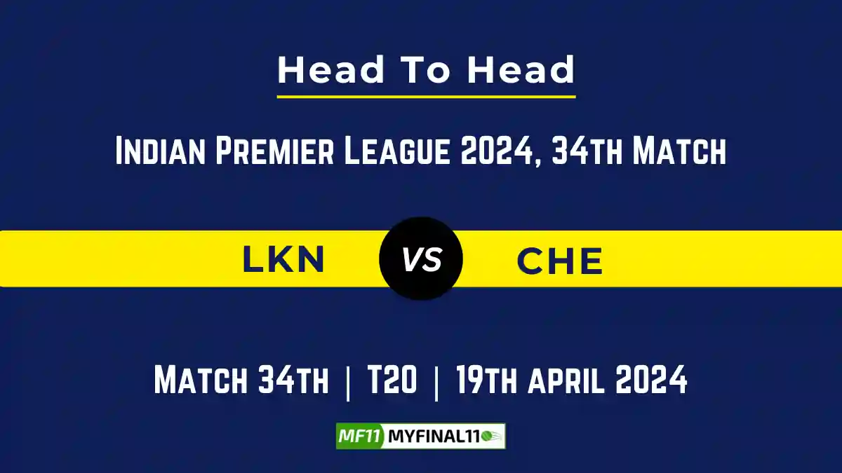LKN vs CHE Player Battle, Head to Head, Player Records Stats IPL 2024, Match 34th