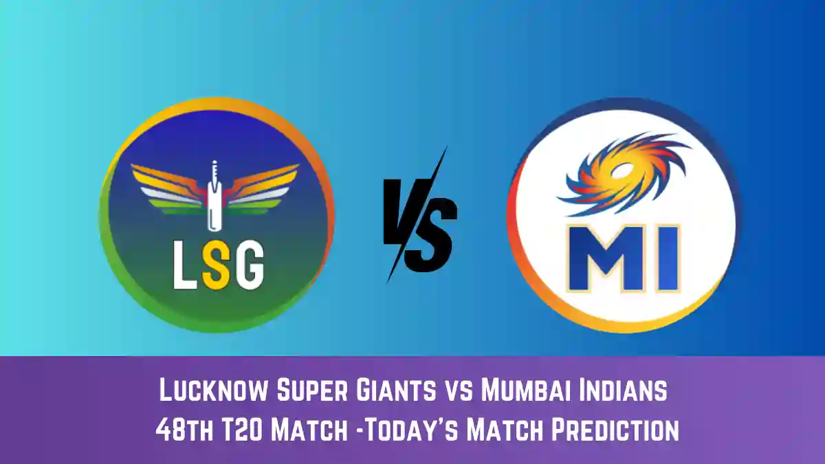 LKN vs MI Today Match Prediction, 48th T20 Match: Lucknow Super Giants vs Mumbai Indians Who Will Win Today Match?