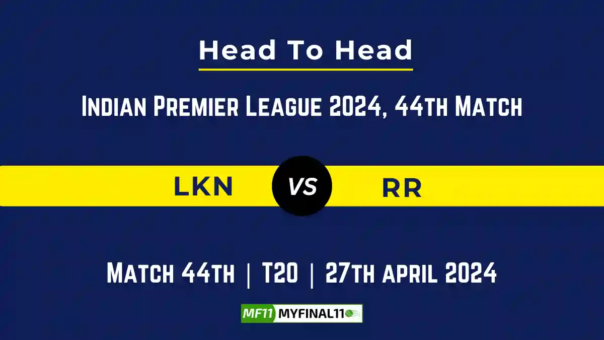 LKN vs RR Player Battle, Head to Head, Player Records Stats IPL 2024, Match 44th