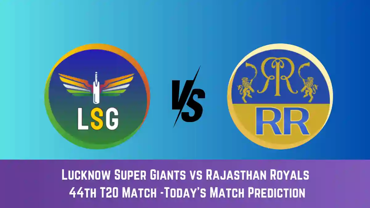 LKN vs RR Today Match Prediction, 44th T20 Match: Lucknow Super Giants vs Rajasthan Royals Who Will Win Today Match?