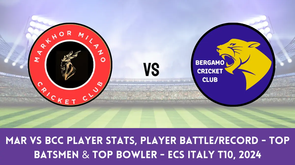 MAR vs BCC Player Stats, Player Battle/Record - Top Batsmen & Top Bowler - ECS Italy T10, 2024