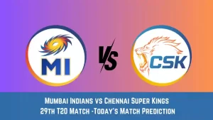 MI vs CHE Today Match Prediction, 29th T20 Match: Mumbai Indians vs Chennai Super Kings Who Will Win Today Match?