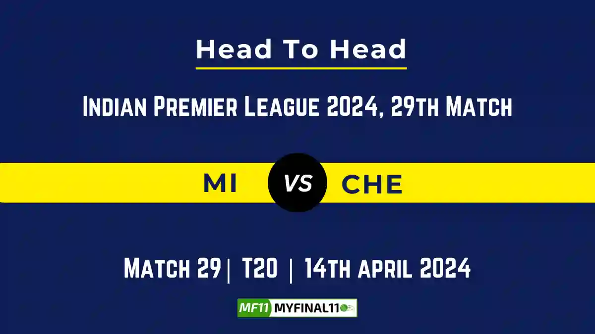 MI vs CHE Head to Head, player records, and player Battle, Top Batsmen & Top Bowlers records for 29th T20 match of Indian Premier League 2024 [14th April 2024]