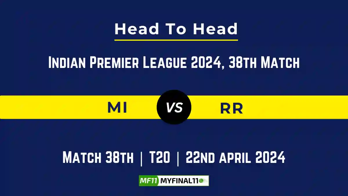 RR vs MI Head to Head, player records, and player Battle, Top Batsmen & Top Bowlers records for 38th T20 match of Indian Premier League 2024 [22nd April 2024]