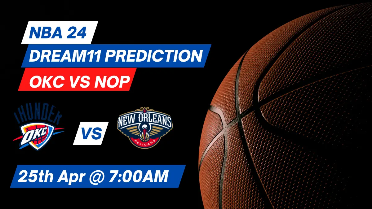 OKC vs NOP Dream11 Prediction Lineup, Roster & Stats [NBA 2024]