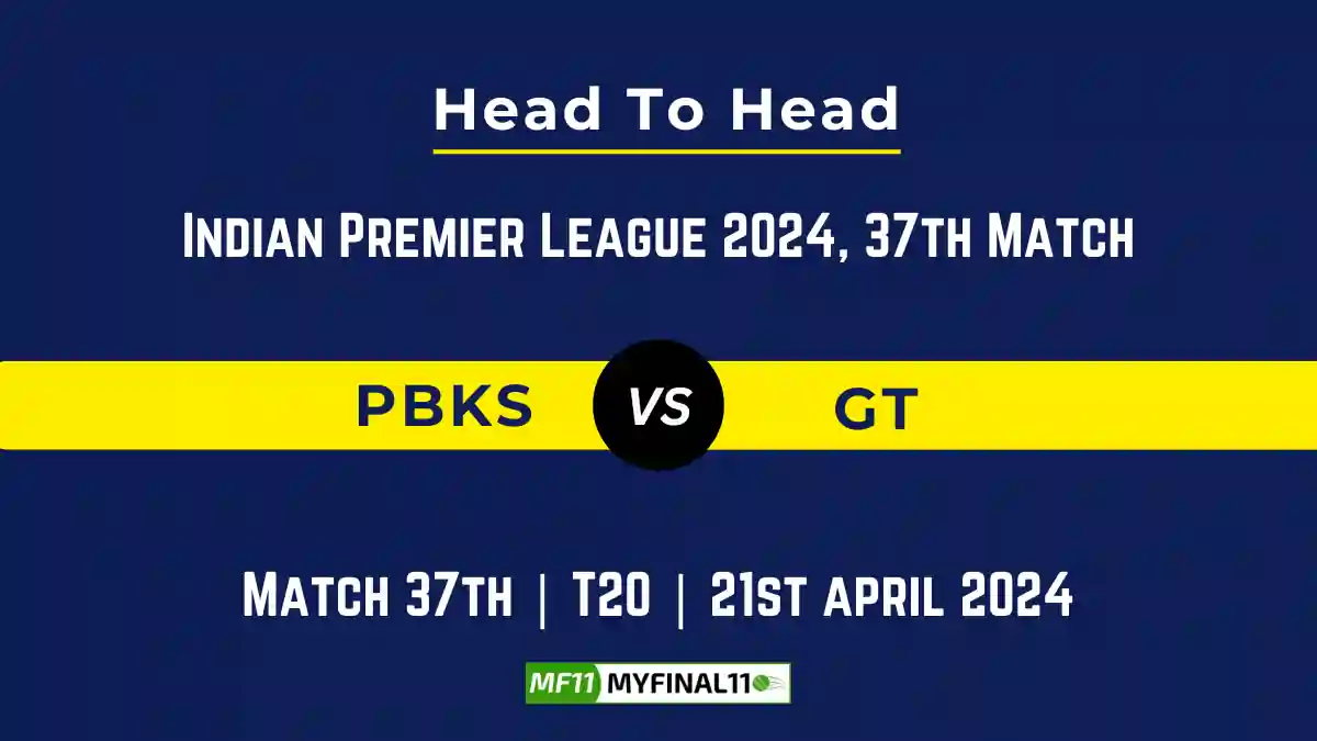 IPL 2024: PBKS vs GT Head to Head, player records, and player Battle [21st Apr 2024]