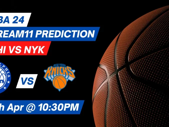 PHI vs NYK Dream11 Prediction: Lineup, Roster & Stats [NBA 2024]