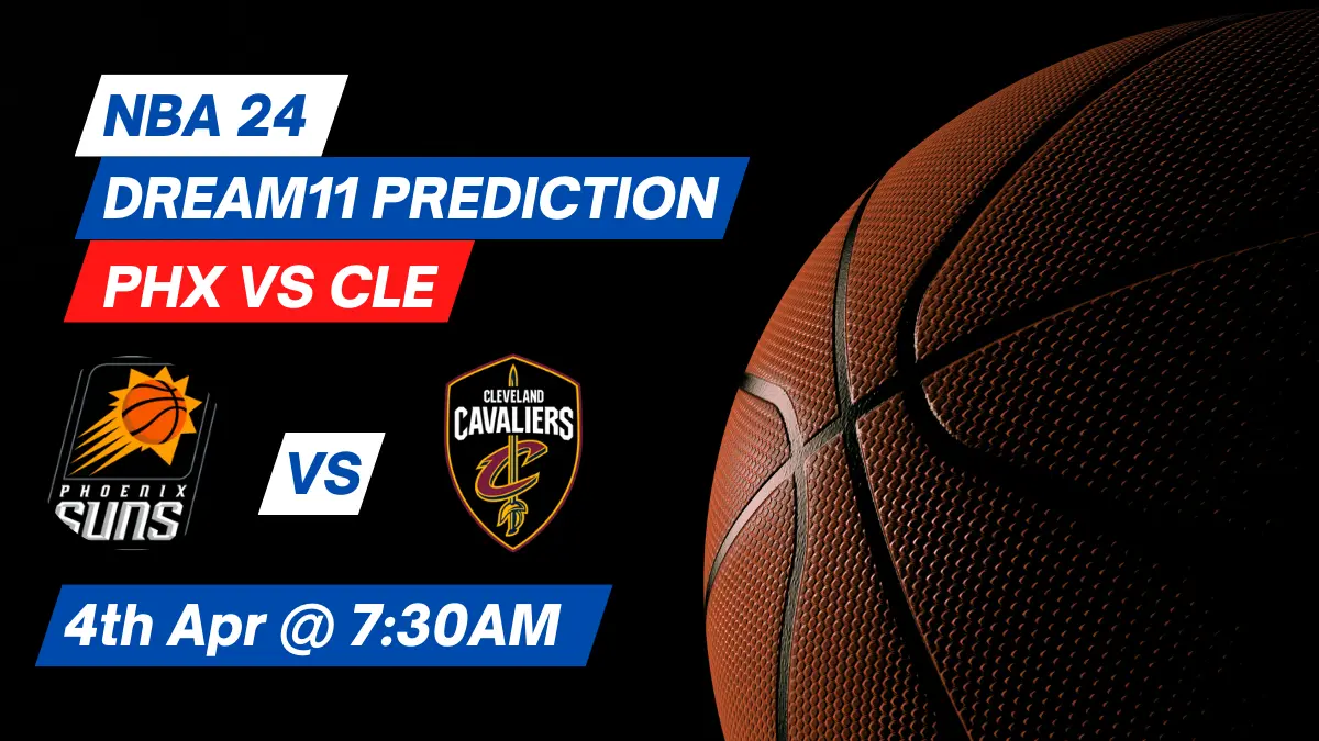 PHX vs CLE Dream11 Prediction Lineup, Roster & Stats [NBA 2024]