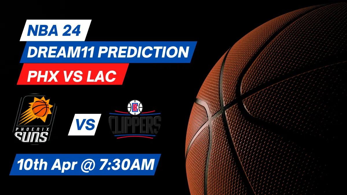 PHX vs LAC Dream11 Prediction: Lineup, Roster & Stats [NBA 2024]