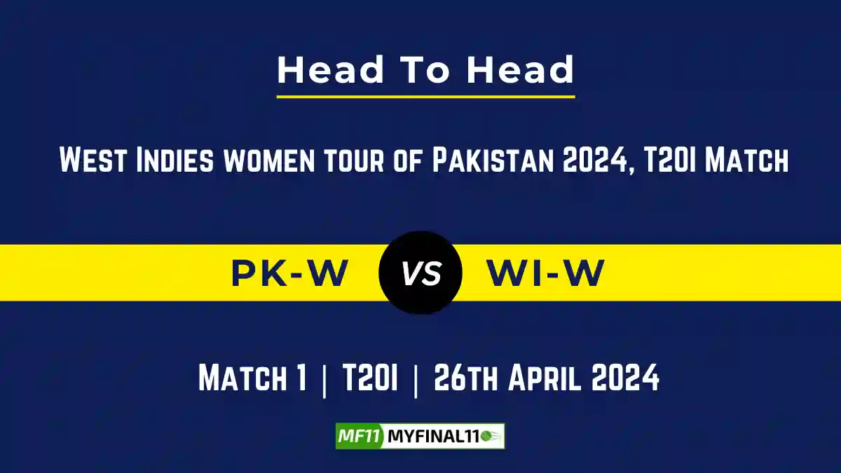 PK-W vs WI-W Head to Head, player records, and player Battle, Top Batters & Top Bowlers records of 1st T20I Match for West Indies Women tour of Pakistan [26th Apr 2024]