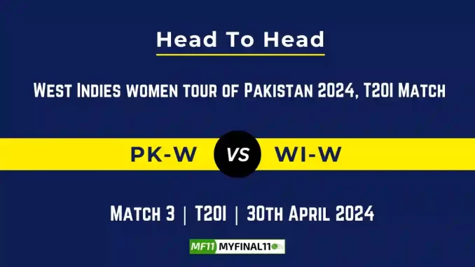 PK-W vs WI-W Head to Head, 3rd T20I Match, player records, and player Battle, Top Batters & Top Bowlers records for West Indies Women tour of Pakistan [30th Apr 2024]