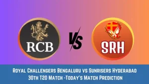 RCB vs SRH Today Match Prediction, 30th T20 Match: Royal Challengers Bengaluru vs Sunrisers Hyderabad Who Will Win Today Match?