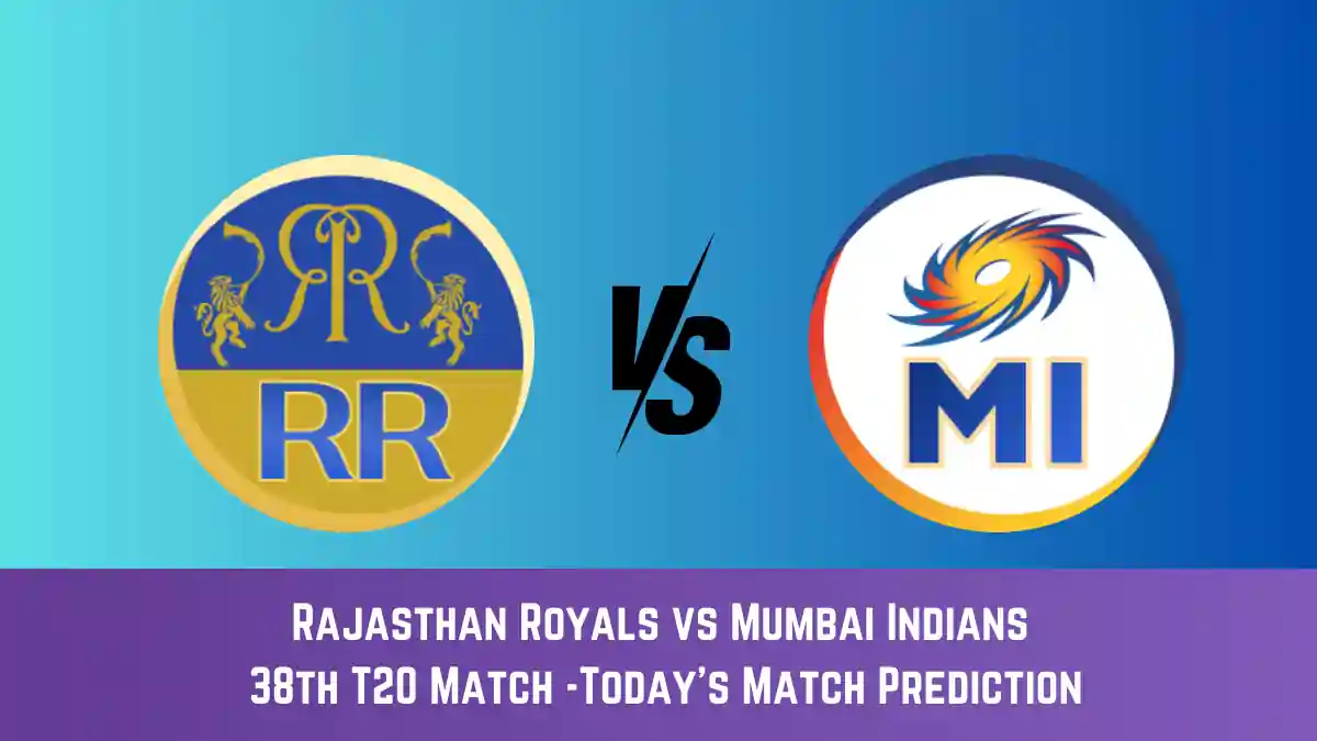RR vs MI Today Match Prediction, 38th T20 Match: Rajasthan Royals vs Mumbai Indians Who Will Win Today Match?