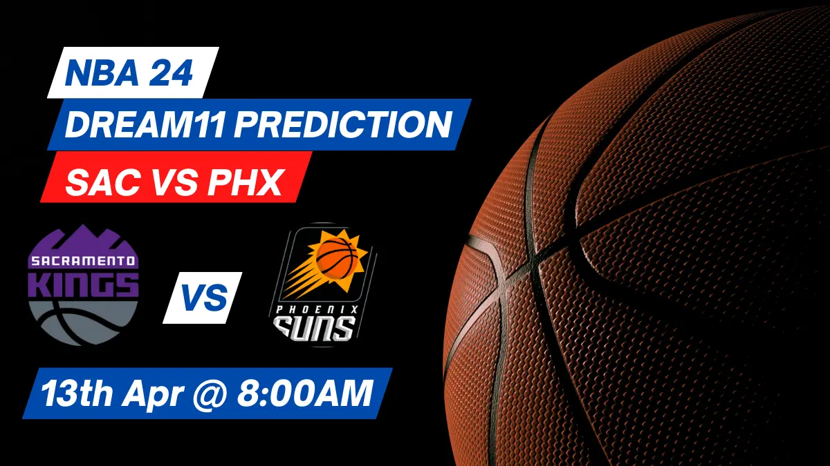 SAC vs PHX Dream11 Prediction: Lineup, Roster & Stats [NBA 2024]