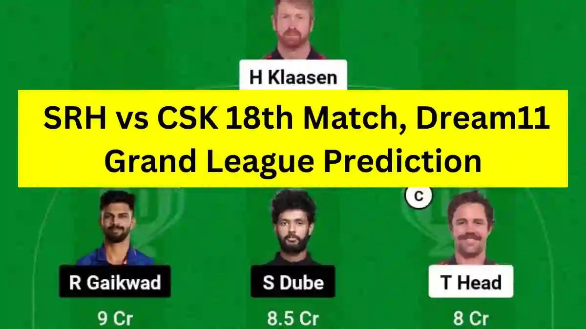 SRH vs CSK 18th Match, Dream11 Grand League Prediction