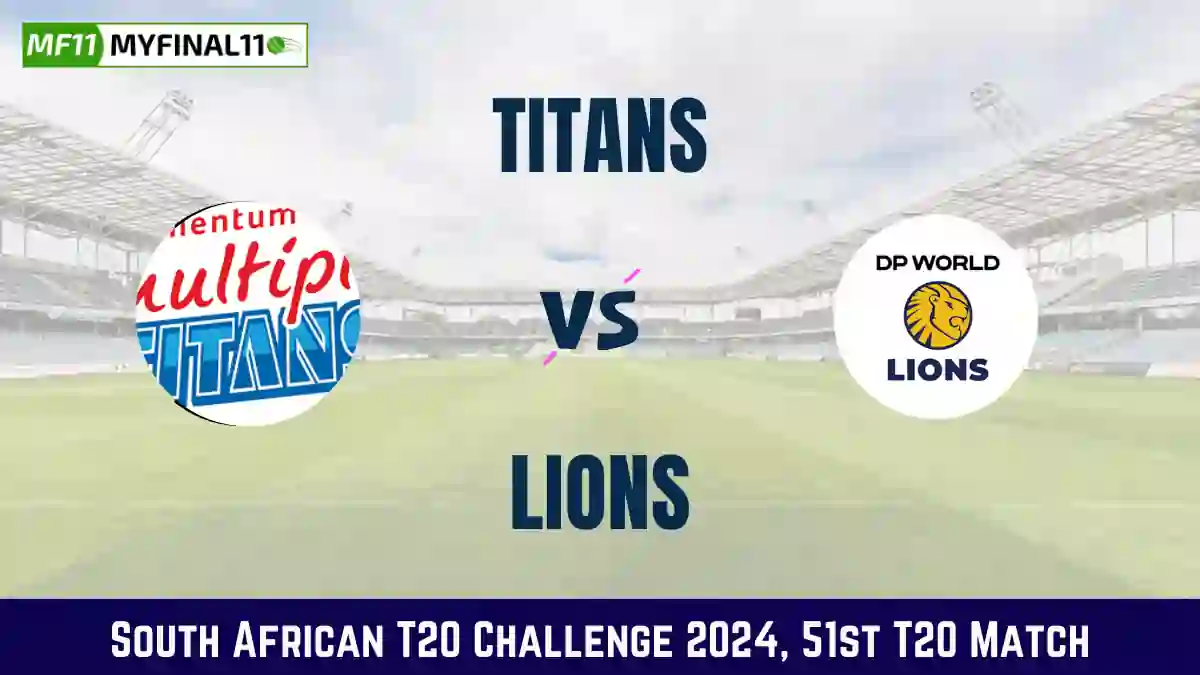 TIT vs LIO Dream11 Prediction & Player Stats, Titans vs Lions 51st