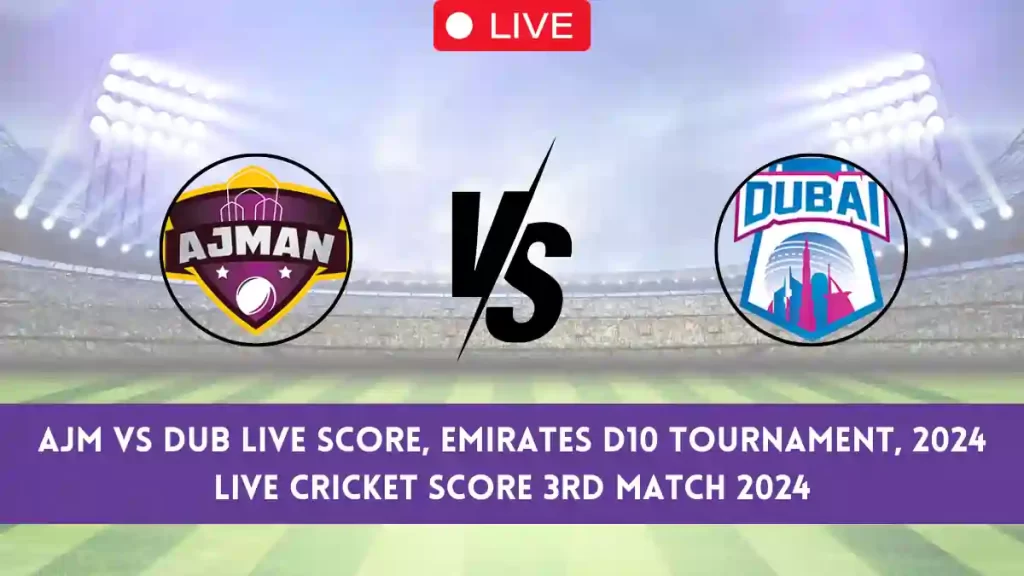 AJM vs DUB Live Score Scorecard, Emirates D10 Tournament, 2024 Live Cricket Score 3rd Match 2024
