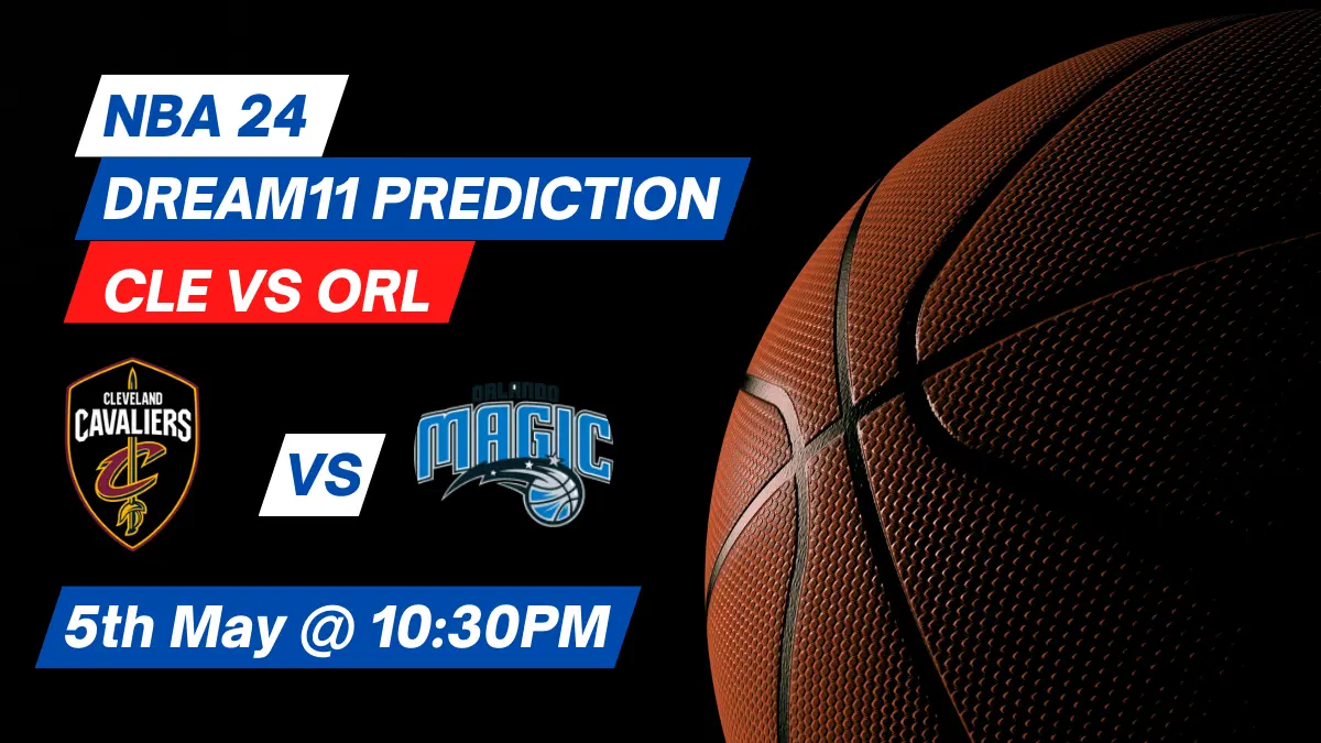 CLE vs ORL Dream11 Prediction: Lineup, Roster & Stats [NBA 2024]