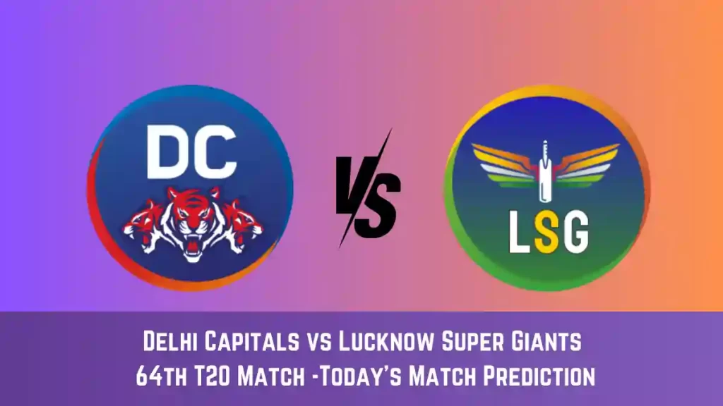DC vs LKN Today Match Prediction, 64th T20 Match: Delhi Capitals vs Lucknow Super Giants Who Will Win Today Match?
