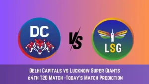 DC vs LKN Today Match Prediction, 64th T20 Match: Delhi Capitals vs Lucknow Super Giants Who Will Win Today Match?