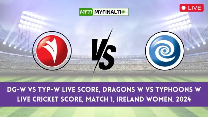 DG-W vs TYP-W Live Score, Scorecard, 1st Match, Ireland Women OD 2024, Dragons Women vs Typhoons Women Live Cricket Score & Commentary [26th May 2024]