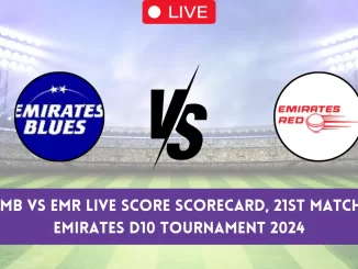 EMB vs EMR Live Score & Streaming Details, Emirates D10 Tournament, 21st Match: Emirates Blues vs Emirates Red Live Cricket Score [25th May 2024]