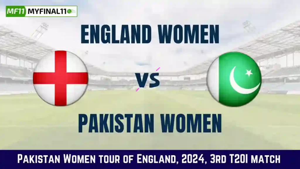 EN-W vs PK-W Dream11 Prediction, 3rd T20I: In-Depth Analysis, Venue Stats, and Fantasy Cricket Tips for England Women vs Pakistan Women [19th May 2024]